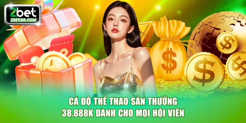 Cá độ thể thao săn thưởng 38.888K dành cho mọi hội viên
