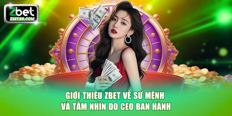 Giới thiệu ZBET về sứ mệnh và tầm nhìn do CEO ban hành