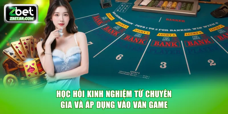 Học hỏi kinh nghiệm từ chuyên gia và áp dụng vào ván game