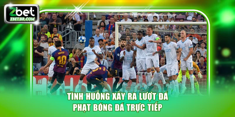 Tình huống xảy ra lượt đá phạt bóng đá trực tiếp