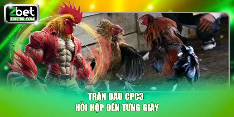Trận đấu CPC3 hồi hộp đến từng giây